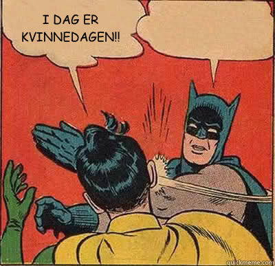 I DAG ER KVINNEDAGEN!!   Batman Slapping Robin