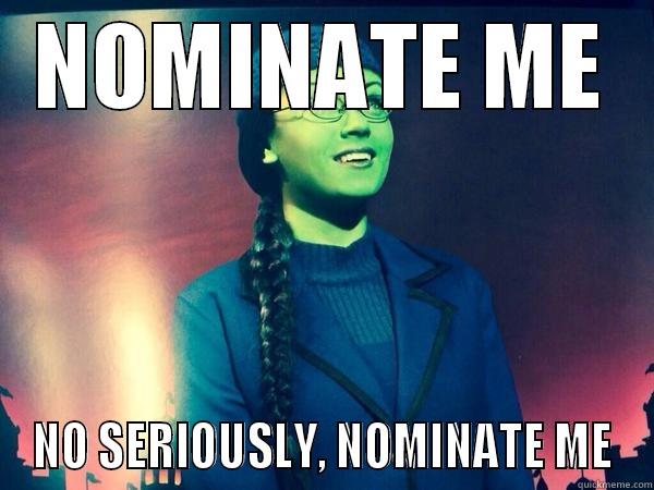 NOMINATE ME NO SERIOUSLY, NOMINATE ME Misc