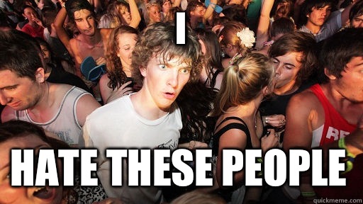 I Hate these people  Sudden Clarity Clarence
