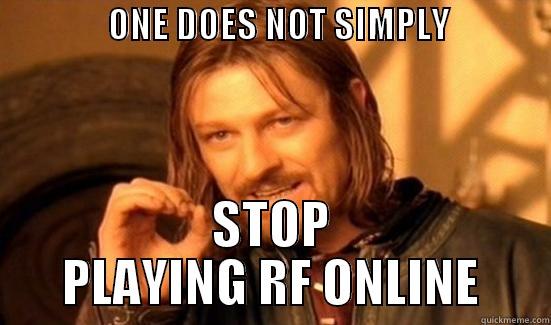                ONE DOES NOT SIMPLY                   STOP PLAYING RF ONLINE Boromir