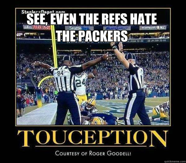 See, even the refs HATE the packers - See, even the refs HATE the packers  Touception