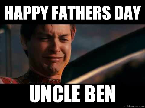 Happy fathers day Uncle Ben - Happy fathers day Uncle Ben  Happy Fathers Day, Batman.