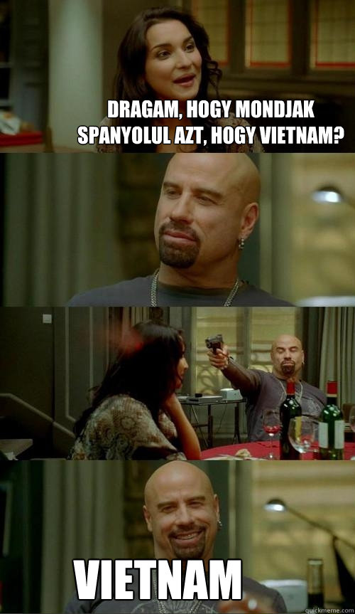 dragam, hogy mondjak spanyolul azt, hogy vietnam? vietnam  Skinhead John