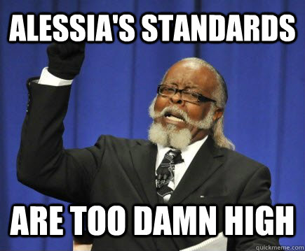 Alessia's standards are too damn high  Too Damn High
