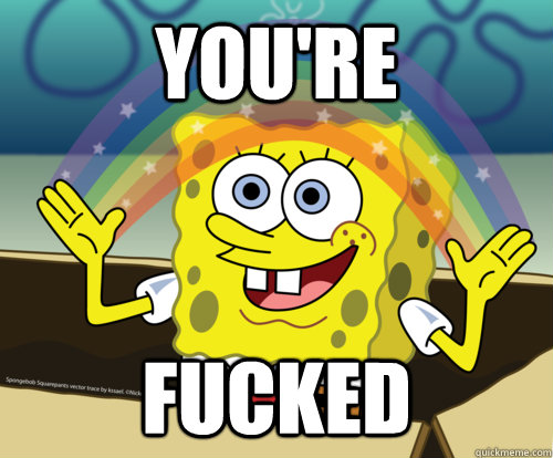 You're Fucked - You're Fucked  Spongebob rainbow