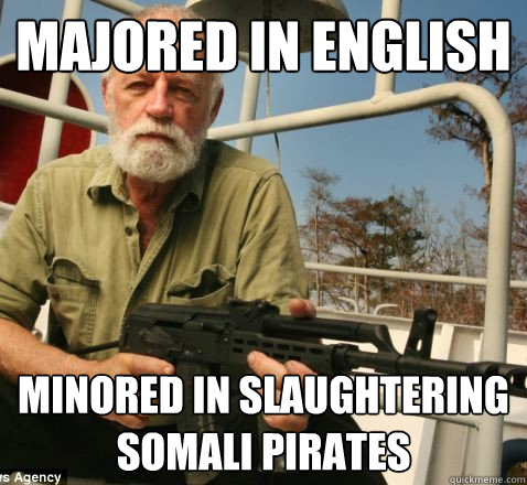 Majored in English Minored in slaughtering Somali pirates - Majored in English Minored in slaughtering Somali pirates  Misc