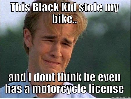 THIS BLACK KID STOLE MY BIKE.. AND I DONT THINK HE EVEN HAS A MOTORCYCLE LICENSE 1990s Problems