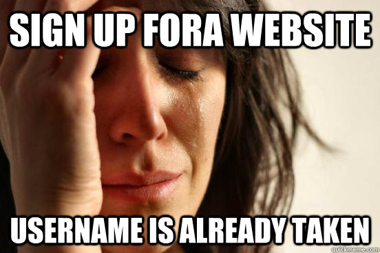 sign up fora website username is already taken  First World Problems