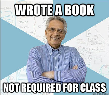wrote a book not required for class - wrote a book not required for class  Good guy professor