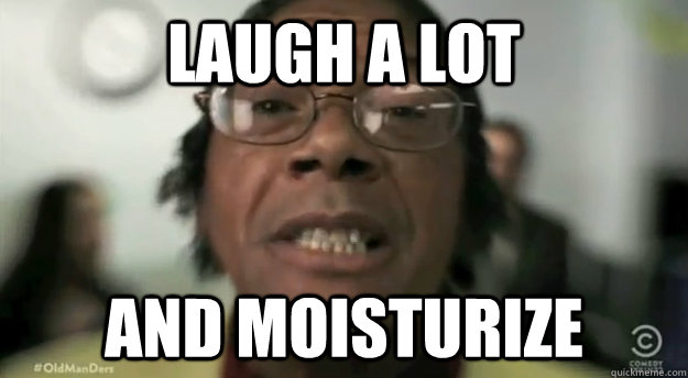 Laugh a lot and Moisturize - Laugh a lot and Moisturize  Misc