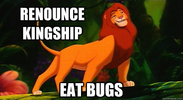 Renounce Kingship Eat Bugs  Disney Logic