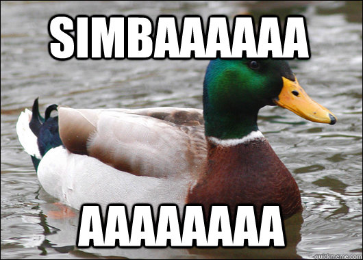 Simbaaaaaa aaaaaaaa  Actual Advice Mallard