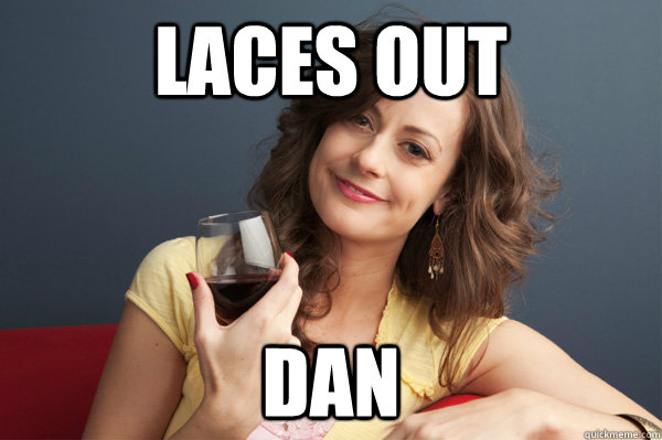Laces Out DAN  Forever Resentful Mother
