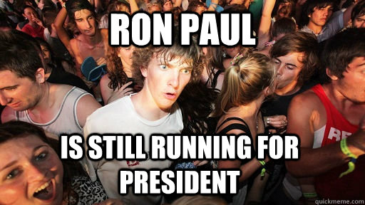 Ron Paul Is still running for president  Sudden Clarity Clarence