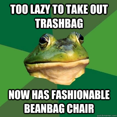 Too lazy to take out trashbag now has fashionable beanbag chair  Foul Bachelor Frog
