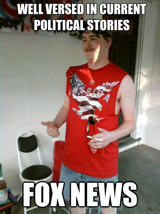 Well versed in current political stories Fox News  Redneck Randal
