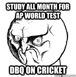 study all month for ap world test dbq on cricket  ap world