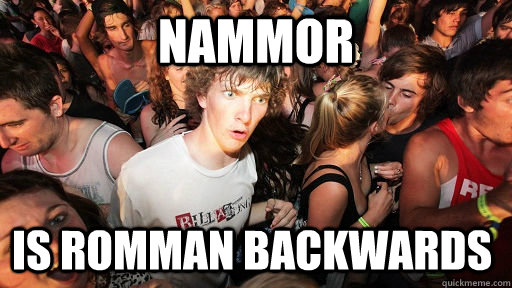 NAMMOR is ROMMAN BACKWARDS  Sudden Clarity Clarence