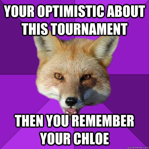 Your optimistic about this tournament Then you remember your Chloe  Forensics Fox