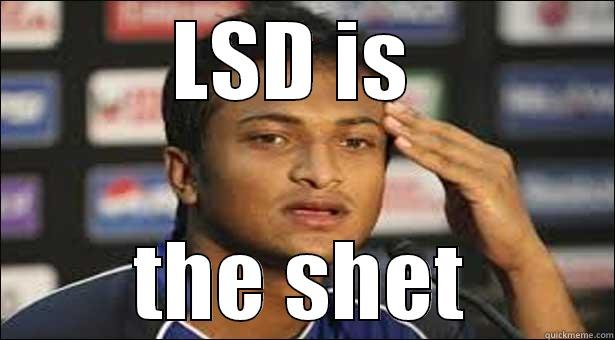 LSD IS  THE SHET Misc