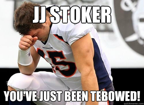 JJ Stoker You've just been Tebowed!  Tim Tebow Based God