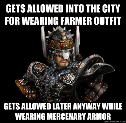 Gets allowed into the city for wearing farmer outfit gets allowed later anyway while wearing mercenary armor  Gothic - game