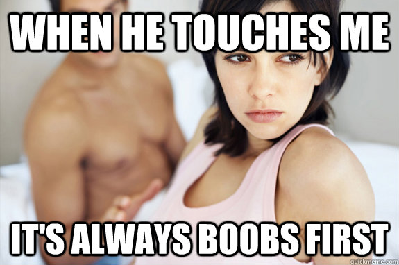 When he touches me it's always Boobs first  Hot Girlfriend Problems