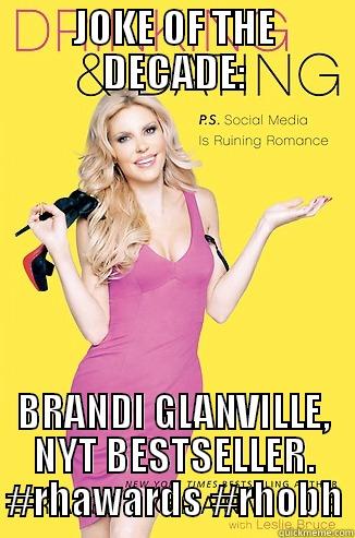 JOKE OF THE DECADE: BRANDI GLANVILLE, NYT BESTSELLER. #RHAWARDS #RHOBH Misc