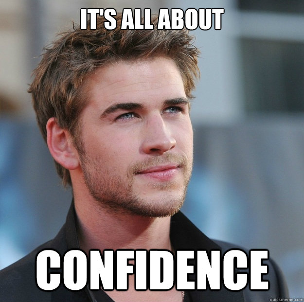 It's all about Confidence - It's all about Confidence  Attractive Guy Girl Advice