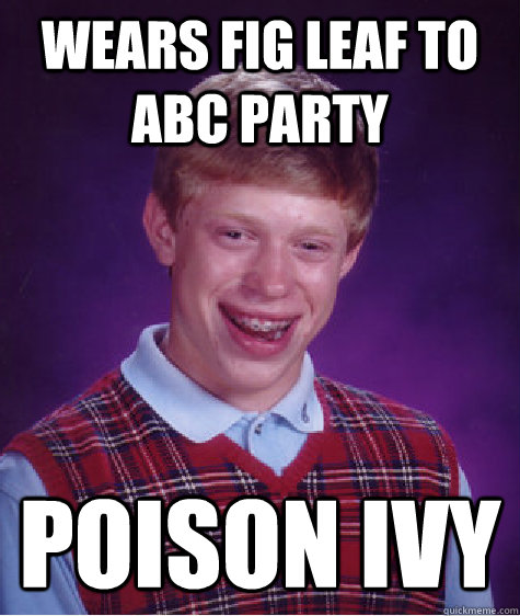 Wears fig leaf to ABC Party poison ivy - Wears fig leaf to ABC Party poison ivy  Bad Luck Brian
