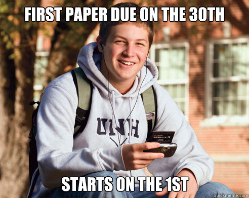 first paper due on the 30th  starts on the 1st  College Freshman