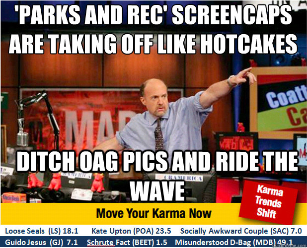 'Parks and Rec' screencaps are taking off like hotcakes Ditch OAG pics and ride the wave  Jim Kramer with updated ticker
