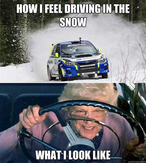 How I feel driving in the snow What I look like - How I feel driving in the snow What I look like  Misc