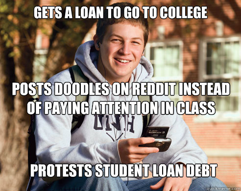 gets a loan to go to college posts doodles on reddit instead of paying attention in class protests student loan debt  College Freshman