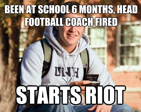 Been at school 6 months, Head Football Coach Fired Starts riot  College Freshman