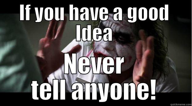 what an idea - IF YOU HAVE A GOOD IDEA NEVER TELL ANYONE! Joker Mind Loss