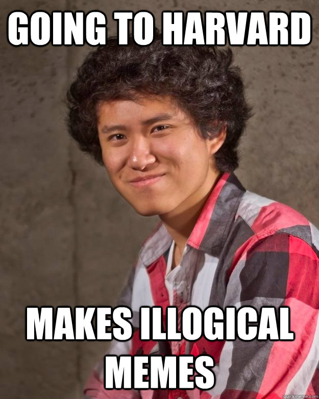 Going to harvard makes illogical memes  