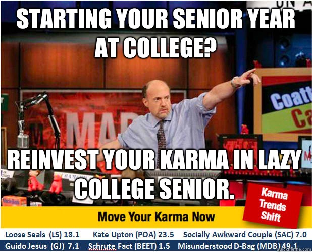 Starting your senior year at college? Reinvest your karma in lazy college senior.  Jim Kramer with updated ticker