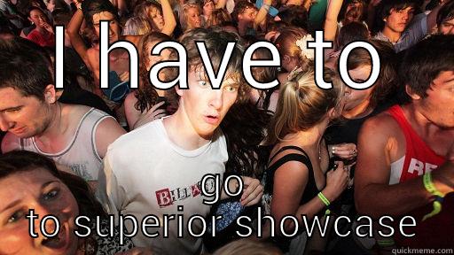 I HAVE TO GO TO SUPERIOR SHOWCASE Sudden Clarity Clarence
