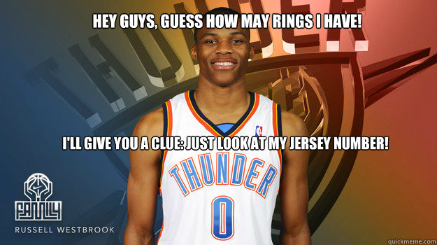 Hey guys, guess how may rings I have!  I'll give you a clue: Just look at my jersey number!  - Hey guys, guess how may rings I have!  I'll give you a clue: Just look at my jersey number!   Russell Westbrook