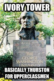 Ivory tower basically Thurston for upperclassmen  Ironic GWU