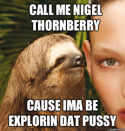 call me Nigel Thornberry cause ima be explorin dat pussy   rape sloth