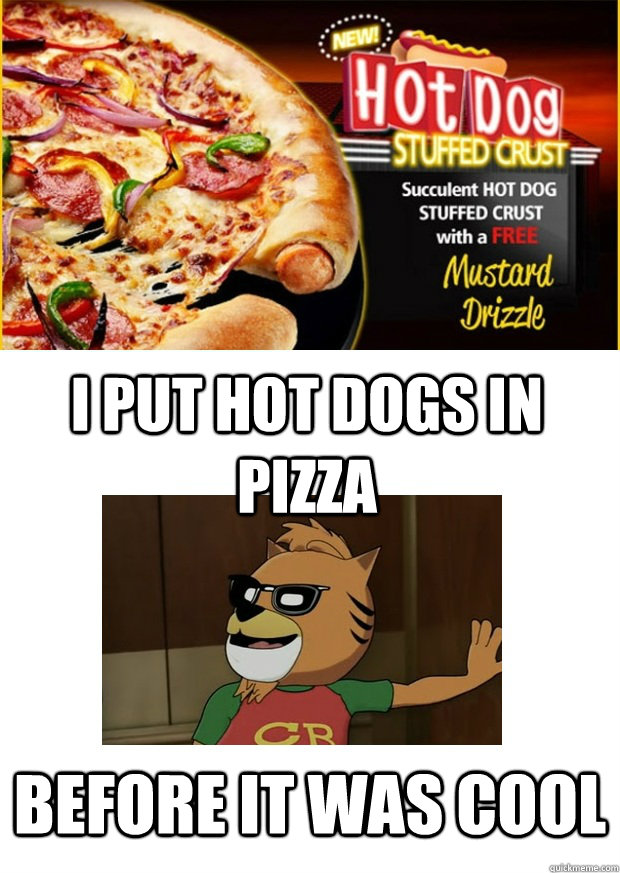 I put hot dogs in pizza Before it was cool - I put hot dogs in pizza Before it was cool  Meatcat