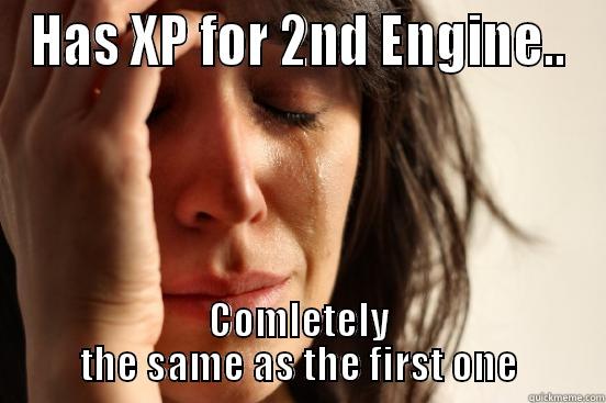 HAS XP FOR 2ND ENGINE.. COMLETELY THE SAME AS THE FIRST ONE First World Problems