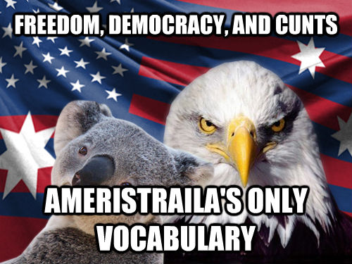 FREEDOM, DEMOCRACY, AND CUNTS AMERISTRAILA'S ONLY VOCABULARY  Ameristralia