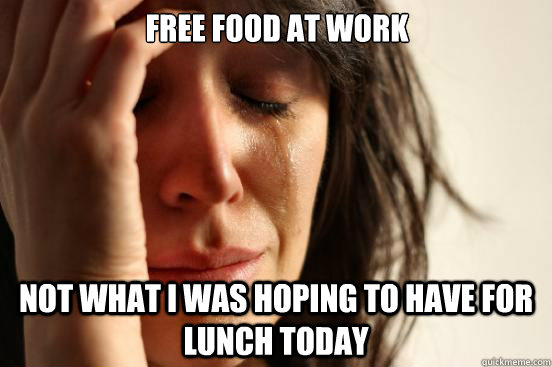 Free food at work Not what I was hoping to have for lunch today  First World Problems