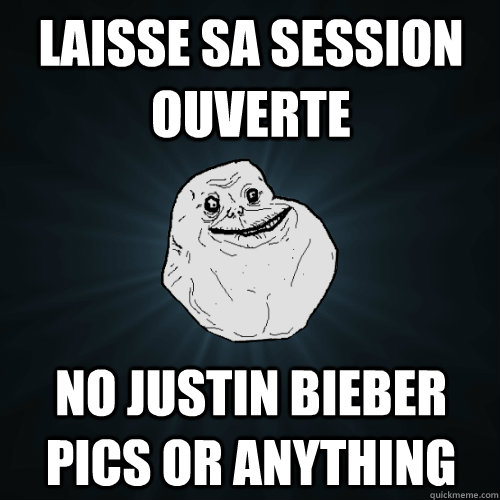 Laisse sa session ouverte no justin bieber pics or anything  Forever Alone