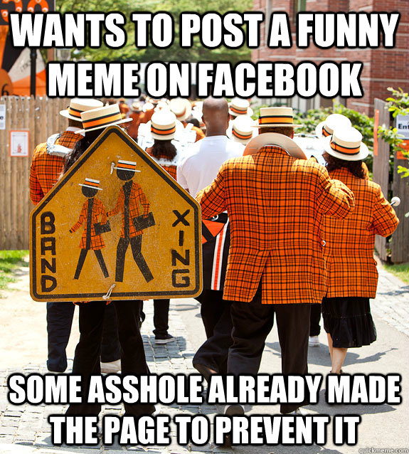 Wants to post a funny meme on facebook Some asshole already made the page to prevent it  Princeton Problems