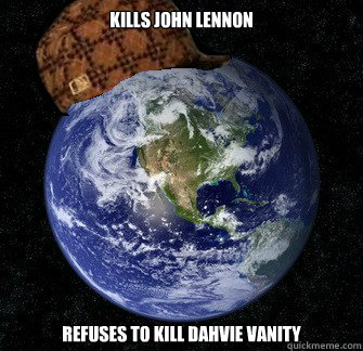Kills John Lennon refuses to kill Dahvie Vanity  Scumbag Earth