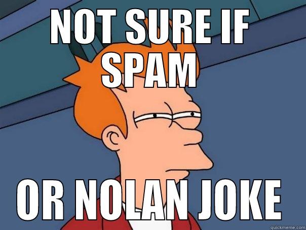 NOT SURE IF SPAM OR NOLAN JOKE Futurama Fry